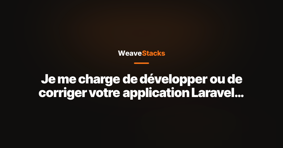 Je me charge de développer ou de corriger votre application Laravel avec un code épuré et évolutif