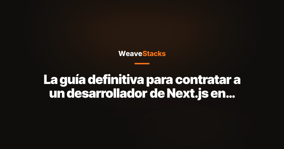 La guía definitiva para contratar a un desarrollador de Next.js en 2026