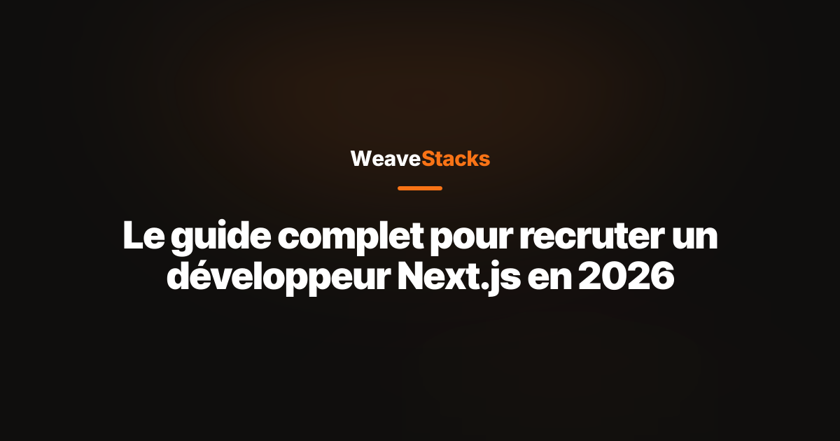 Le guide complet pour recruter un développeur Next.js en 2026