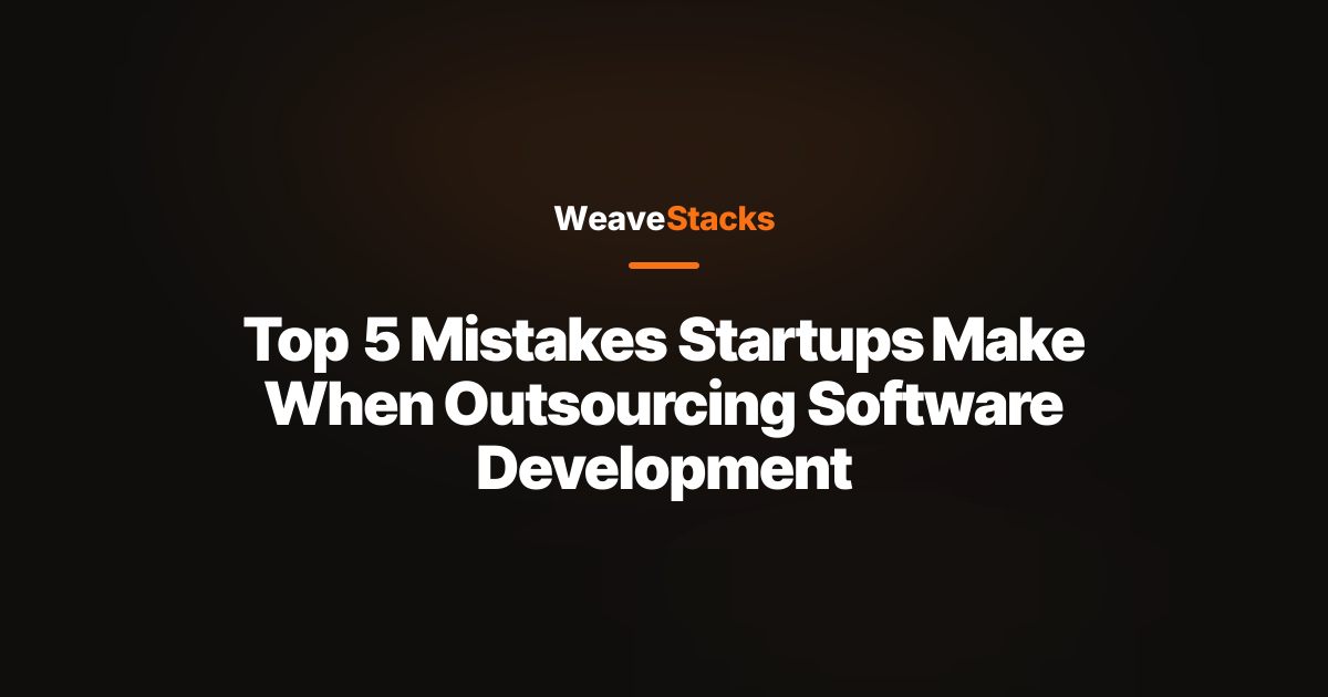 Top 5 Mistakes Startups Make When Outsourcing Software Development
